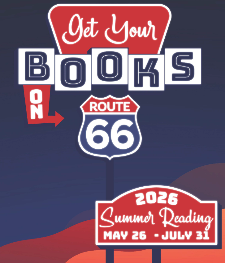Save the date for Summer Reading May 26-July 31. The Summer Reading theme is Route 66.