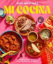 Mi Cocina: Recipes and Rapture from My Kitchen in Mexico by Rick Martfnez